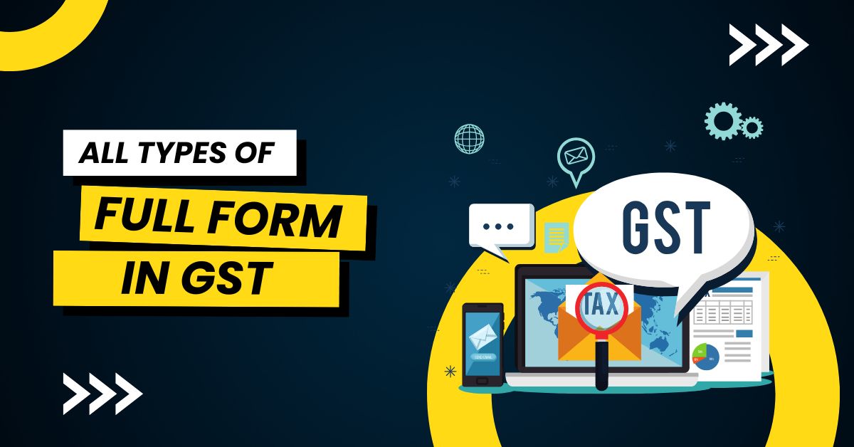 Home 19 All Types of Full Form in GST